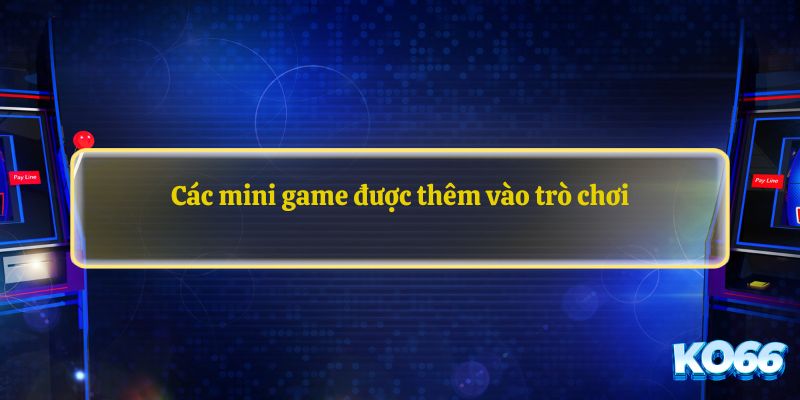 Các mini game được thêm vào trò chơi