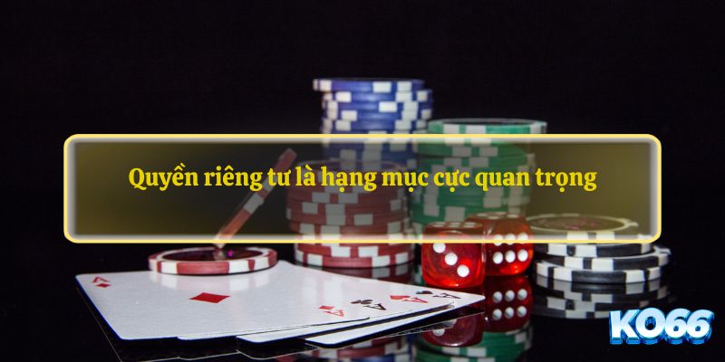 Quyền riêng tư là hạng mục cực quan trọng