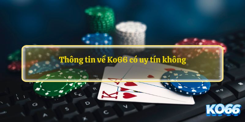 Thông tin về Ko66 có uy tín không